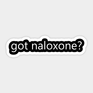 Got Naloxone? Sticker